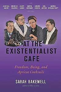 At the Existentialist Cafe, by Sarah Bakewell